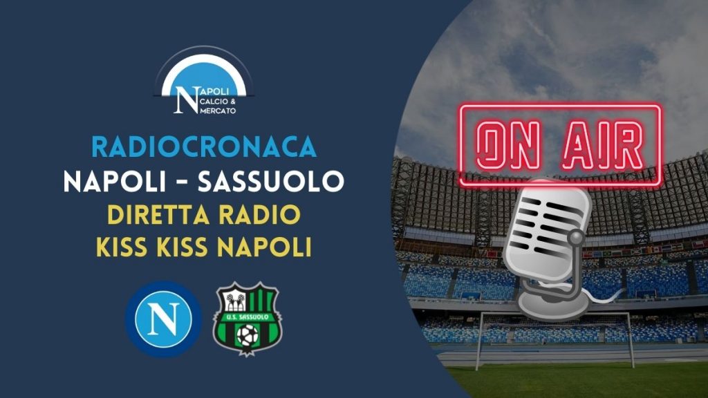 radiocronaca napoli sassuolo diretta live streaming radio kiss kiss napoli tv frequenza