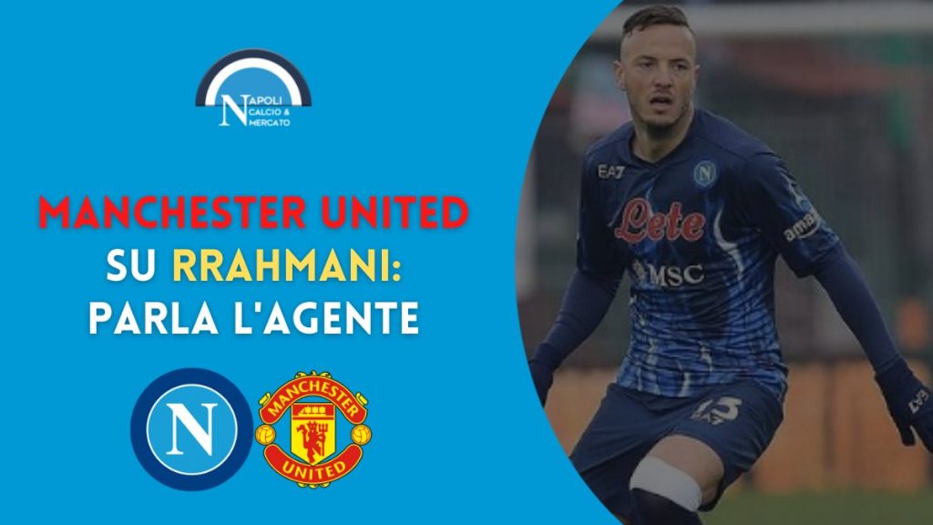 amir rrahmani manchester united agente napoli calciomercato