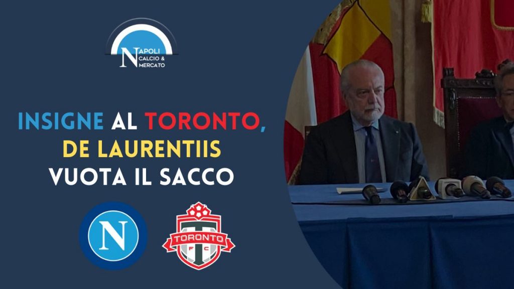 calciomercato napoli trasferimento insigne toronto annuncio de laurentiis