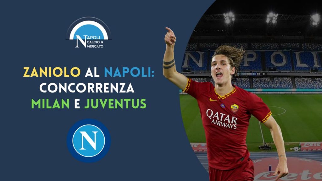 calciomercato roma zaniolo napoli cessione cifre concorrenza milan juve