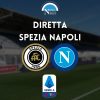 diretta spezia napoli serie a live testuale cronaca tabellino risultato spezia-napoli