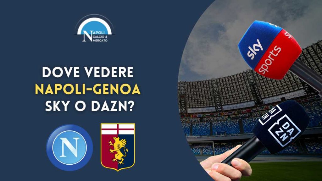 napoli genoa dove vederla sky dazn tv streaming serie a dove vedere napoli genoa