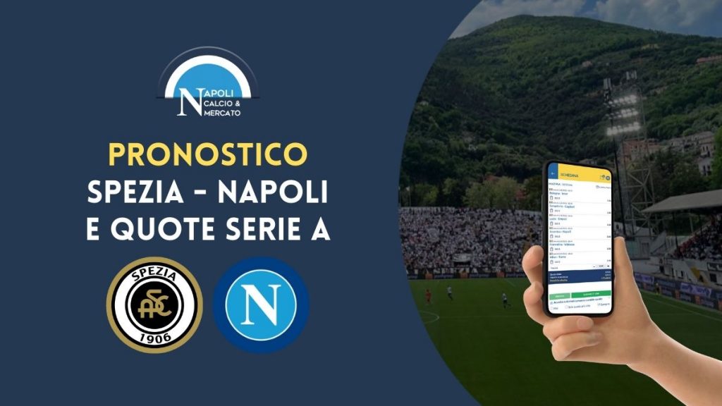 previsione bookmakers spezia napoli pronostico e quote serie a 22 maggio 2022