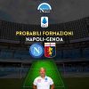 probabili formazioni napoli genoa serie a ultime formazione