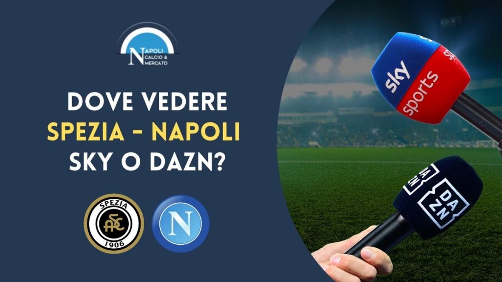 spezia napoli dove vederla sky dazn in diretta tv o streaming