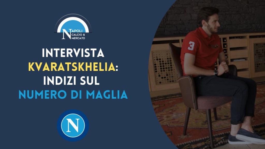 intervista khvicha kvaratskhelia napoli numero maglia telefonata spalletti fidanzata