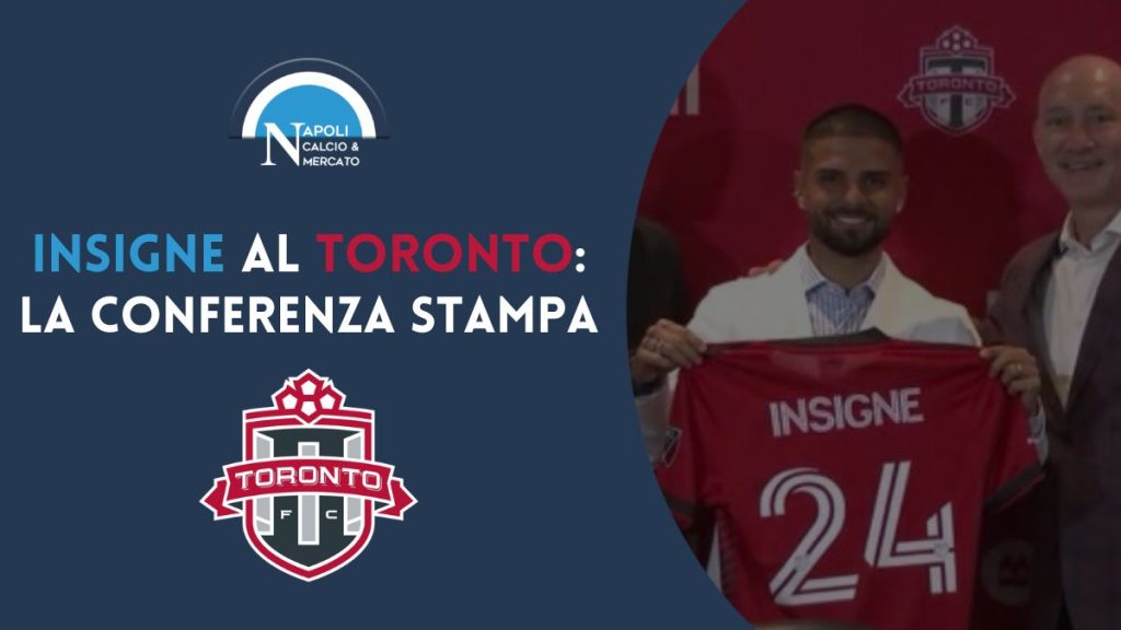  conferenza insigne toronto fc dichiarazioni napoli stampa