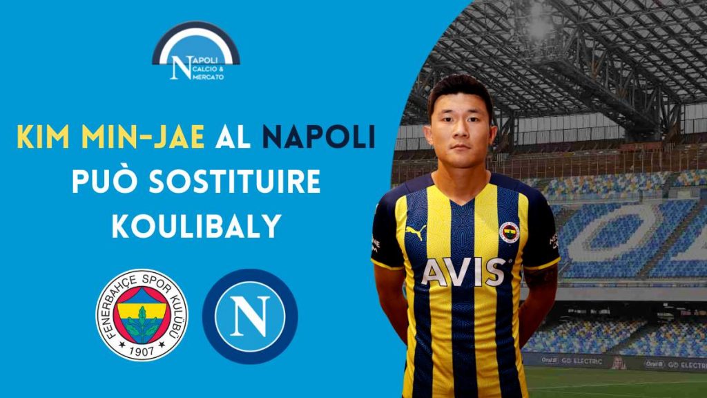 kim min jae napoli calciomercato fenerbahce sostituto koulibaly