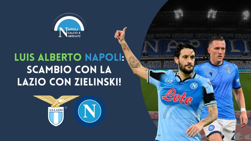 luis alberto napoli nasce lo scambio con zielinski alla lazio