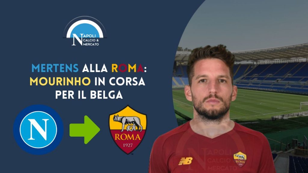 mertens roma calciomercato napoli mourinho trattativa