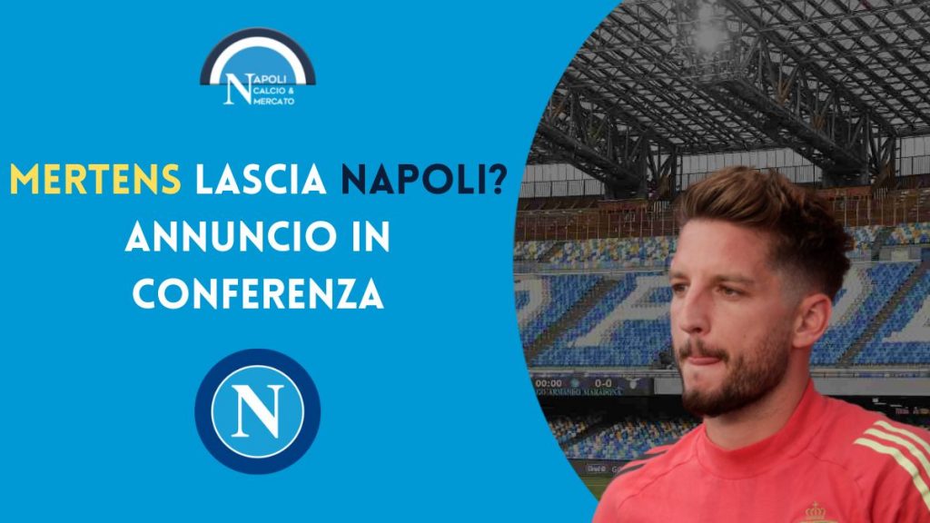 rinnovo mertens napoli dichiarazioni futuro conferenza stampa belgio