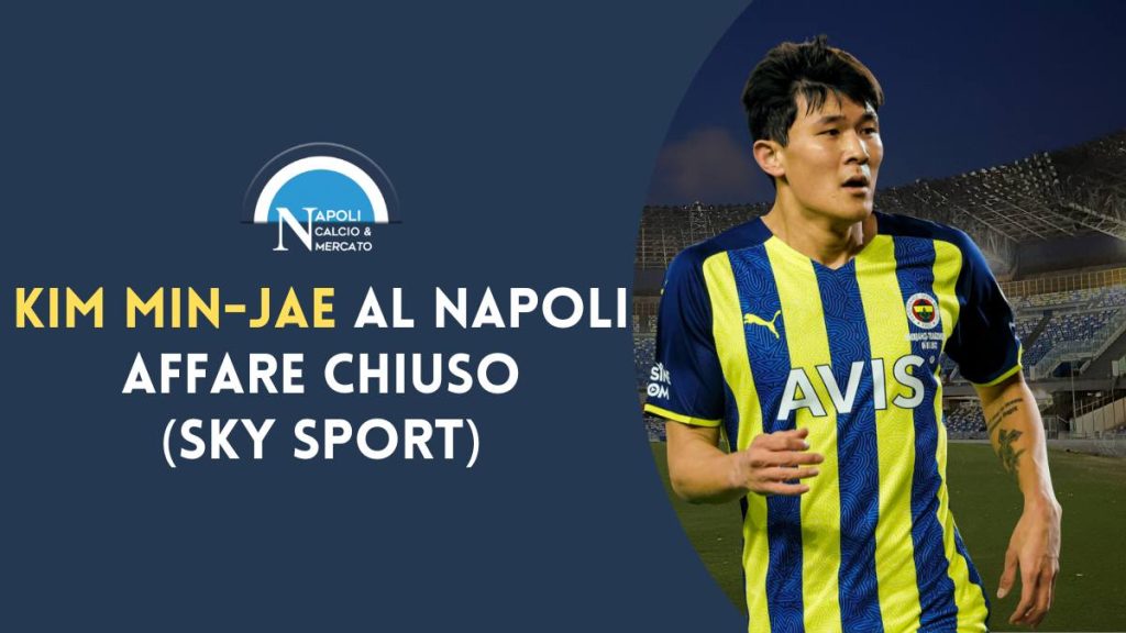 Kim Min jae napoli calciomercato ultime notizie