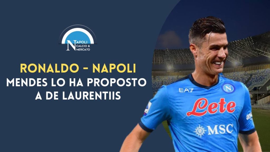 Cristiano Ronaldo proposto al Napoli da Mendes a De Laurentiis