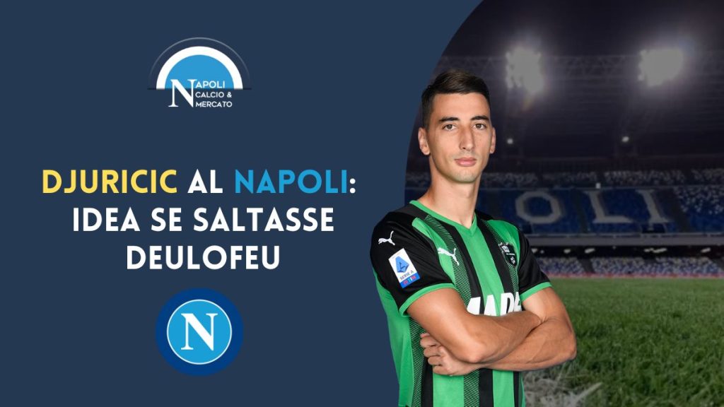 deulofeu al napoli calciomercato filip djuricic svincolato sassuolo