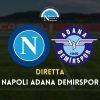 diretta napoli adana demirspor risultato live video cronaca sintesi orario formazioni