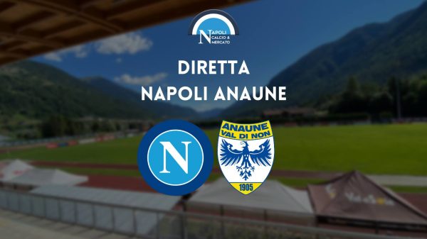 diretta napoli anaune amichevole dimaro 2022 live testuale cronaca tabellino risultato napoli-anaune