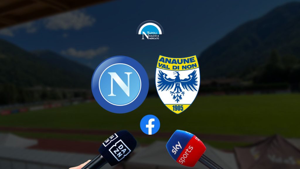 dove vedere napoli anaune amichevole dimaro 2022 in diretta tv e live streaming sky dazn facebook live