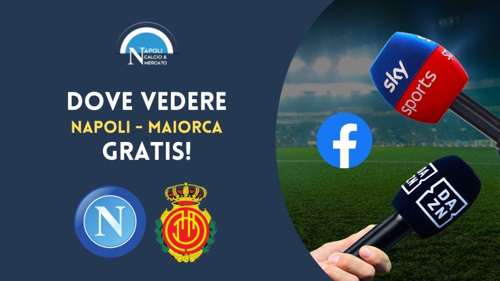 dove vedere napoli maiorca gratis live streaming facebook diretta video