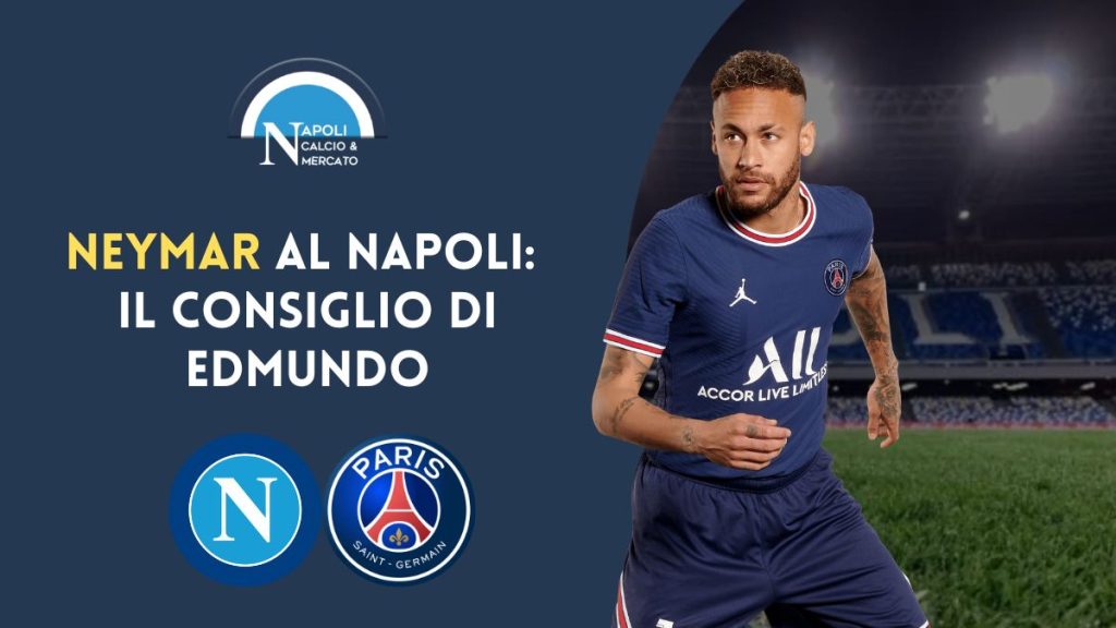 neymar al napoli calciomercato psg edmundo consiglio