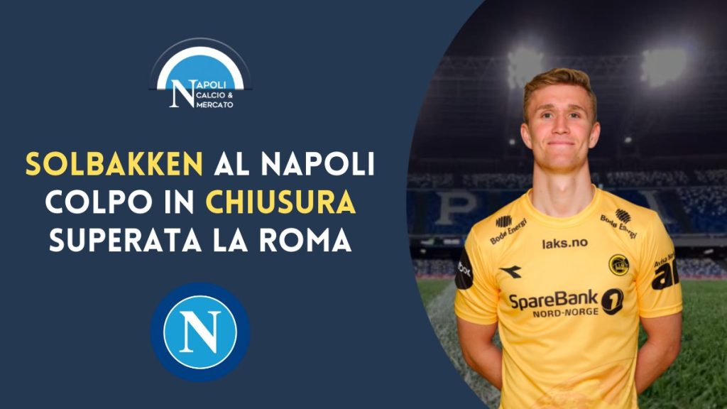 solbakken napoli calciomercato ultime notizie roma