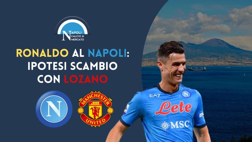 cr7 al napoli calciomercato scambio lozano manchester united cristiano ronaldo