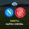 diretta napoli girona risultato live video cronaca sintesi orario formazioni