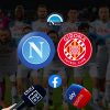 dove vedere napoli girona diretta video streaming gratis live in tv