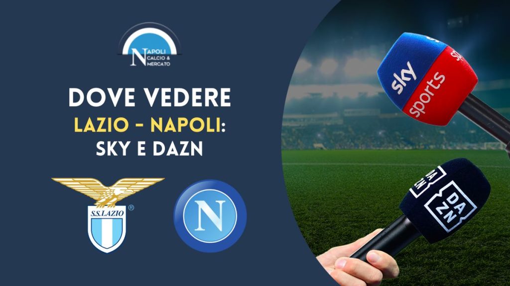 lazio napoli dove vederla in diretta tv e streaming fra sky e dazn