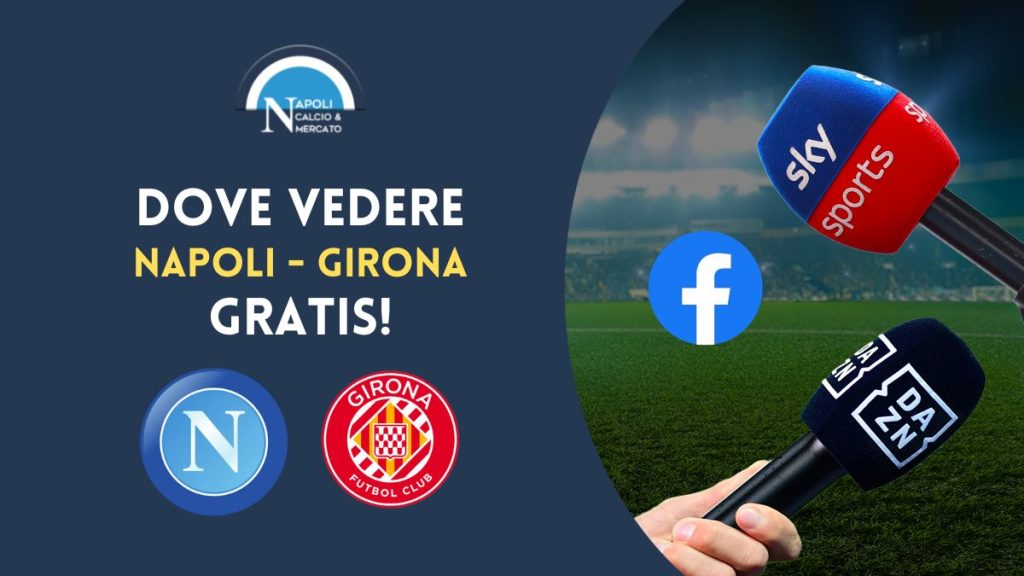 napoli girona gratis ecco dove vederla in tv e streaming in diretta video