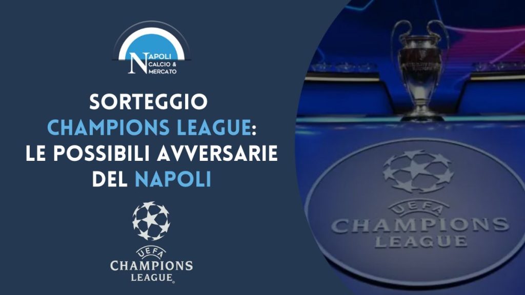 Possibili avversarie Napoli champions league sorteggio data orario dove vedere sorteggi champions