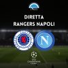 diretta rangers napoli sintesi cronaca risultato tabellino champions league live testuale