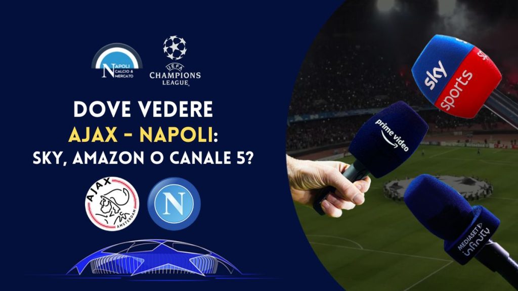 dove vedere ajax napoli in tv gratis e dove vederla in streaming canale 5 sky mediaset infinity