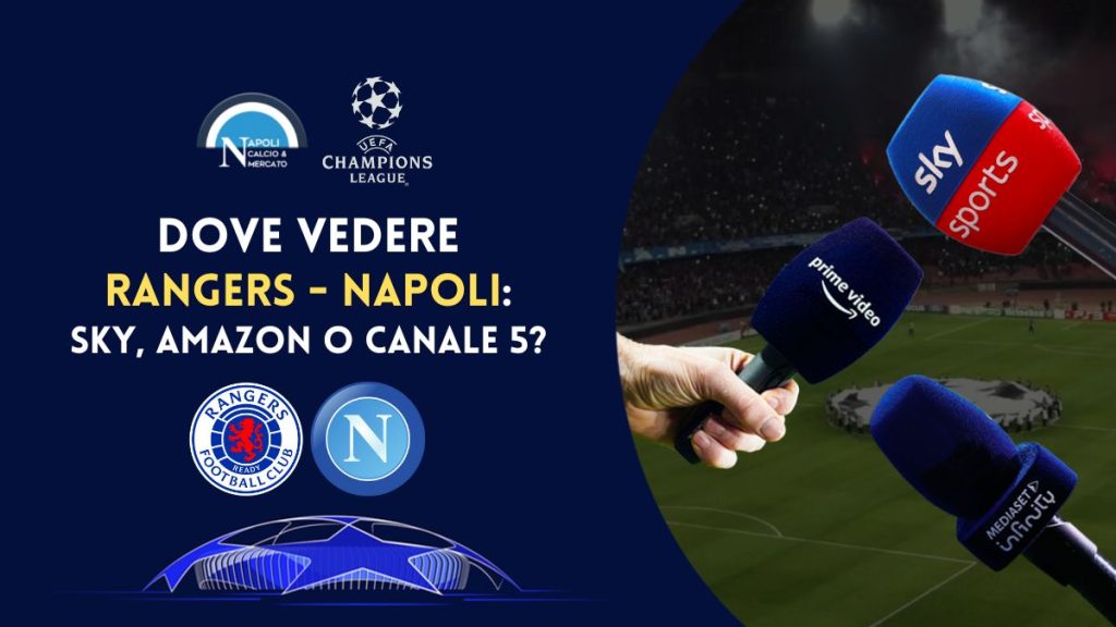 dove vedere glasgow rangers napoli in tv gratis e dove vederla in streaming canale 5 sky mediaset infinity