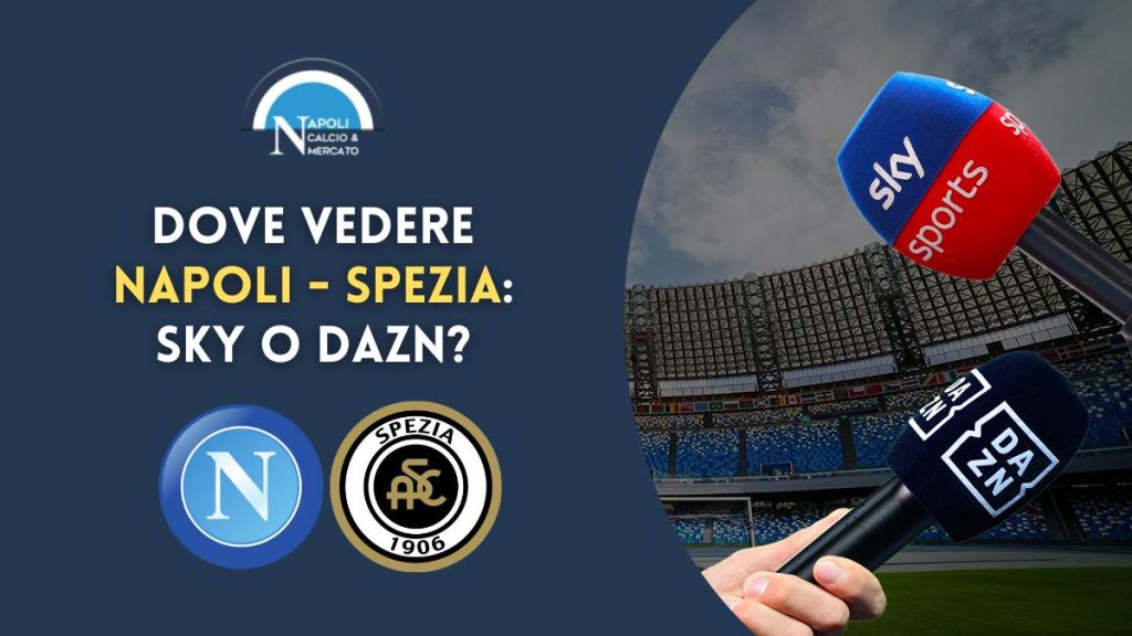 dove vedere napoli spezia 6 giornata serie a sky dazn tv streaming