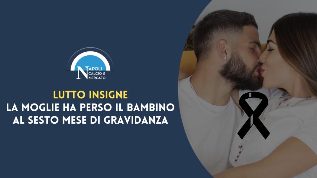 lutto moglie insigne perde il bambino al sesto mese di gravidanza