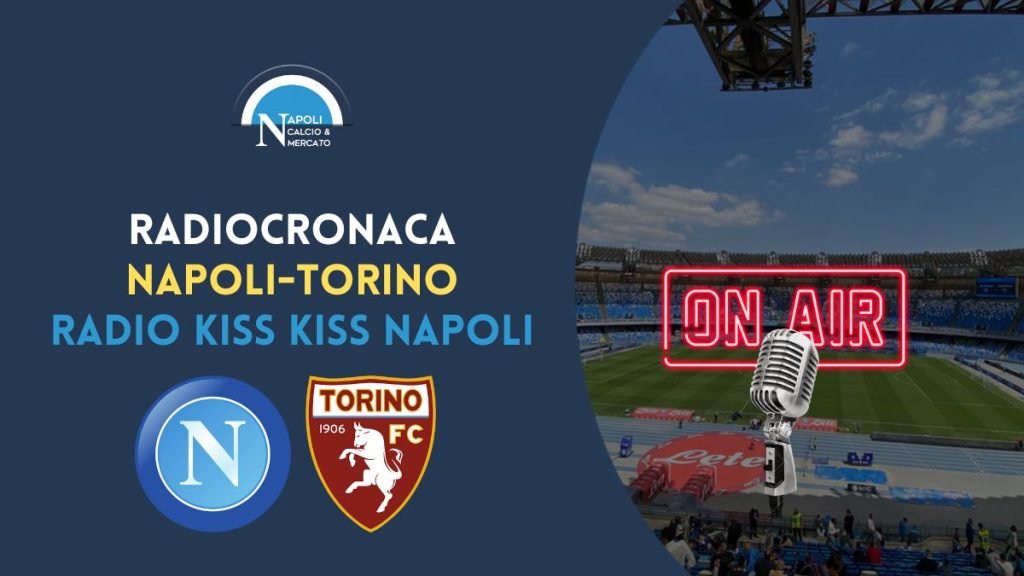 radiocronaca napoli torino diretta live streaming radio kiss kiss napoli tv frequenza
