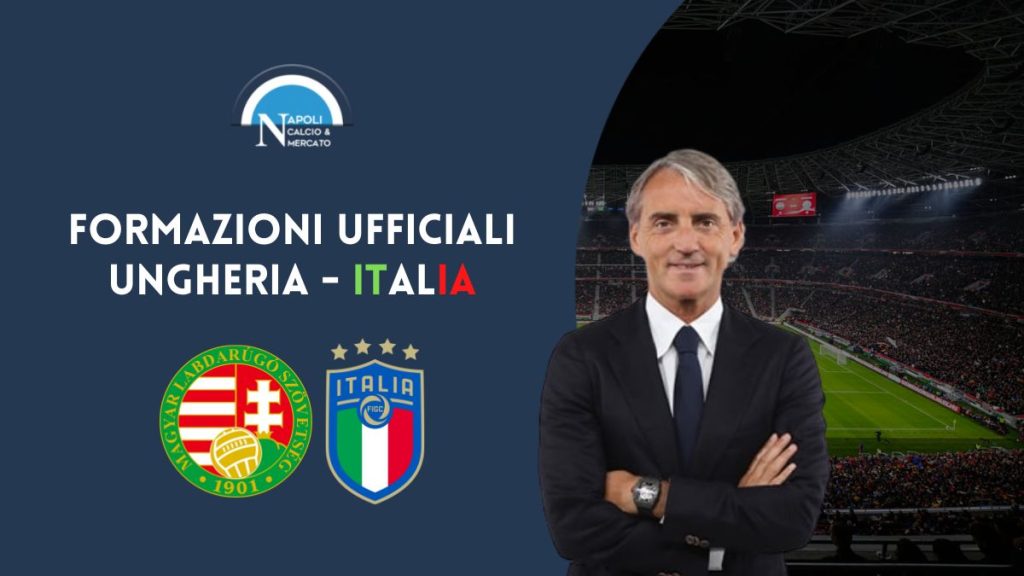 ungheria italia formazioni ufficiali titolari mancini maco rossi