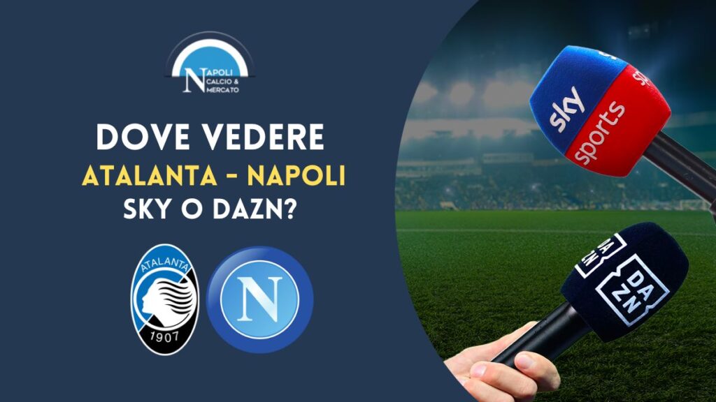 dove vedere atalanta napoli in tv dove vederla in streaming gratis live sky o dazn