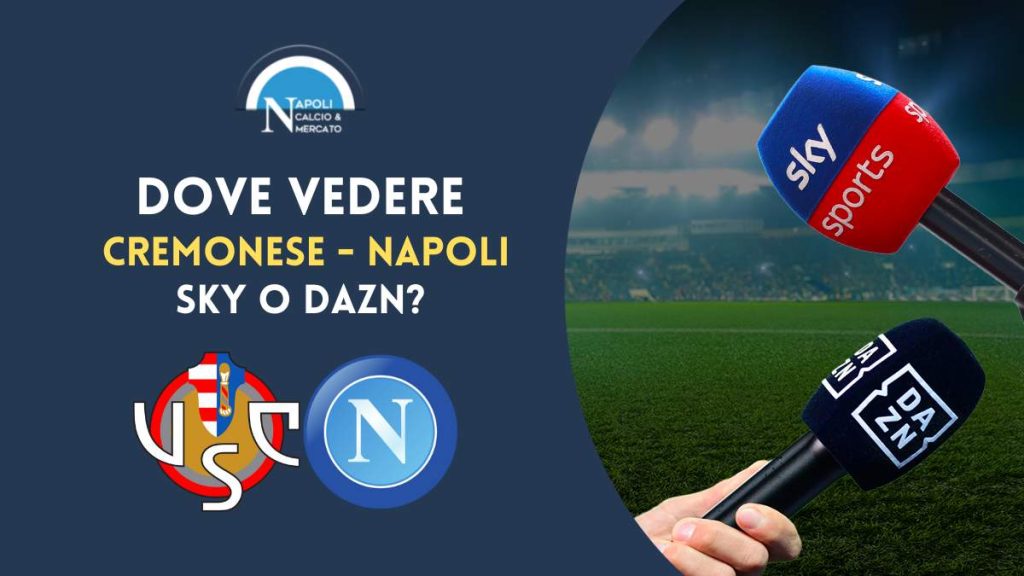 dove vedere cremonese napoli streaming tv sky dazn