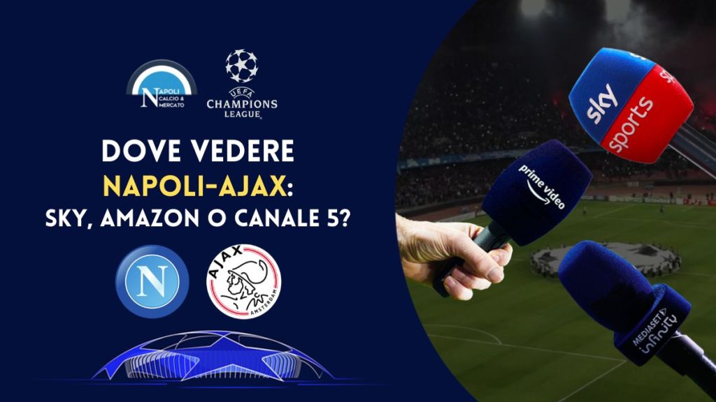 dove vedere napoli-ajax in tv gratis e dove vederla in streaming canale 5 sky sport mediaset infinity