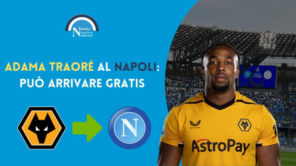 calciomercato napoli adama traore wolverhampton parametro zero scadenza contratto cifre affare