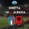 diretta italia albania amichevole sintesi cronaca risultato tabellino live testuale