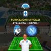 formazioni ufficiali atalanta napoli serie a scelte spalletti gasperini titolari