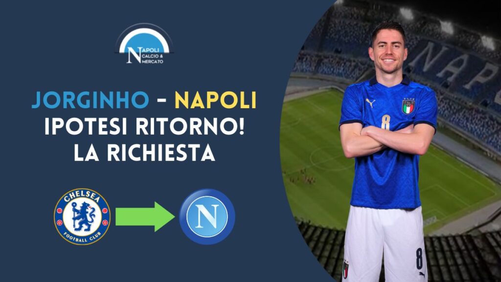 jorginho vuole tornare al napoli di de laurentiis mercato giugno