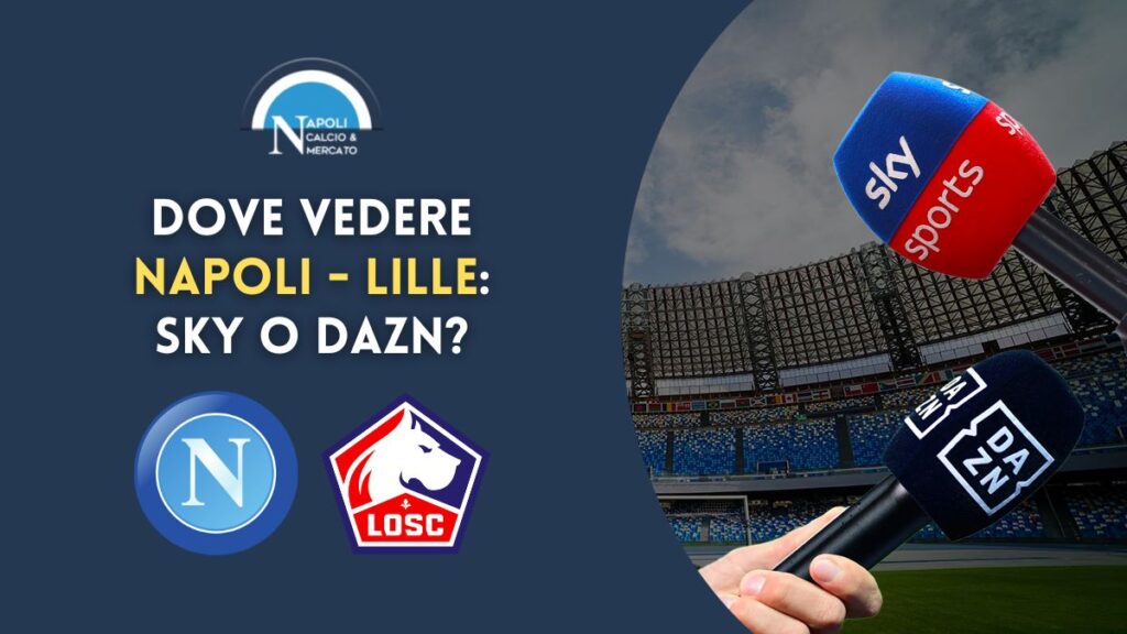 napoli lille dove vederla canale tv e diretta streaming gratis sky dazn