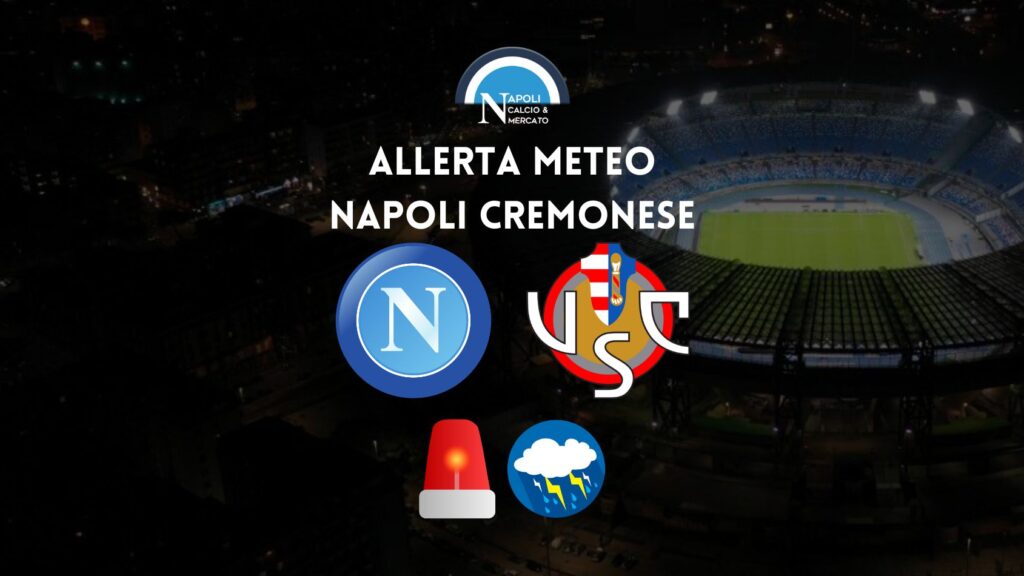 allerta meteo arancione napoli cremonese stadio maradona rischio rinvio o porte chiuse coppa italia