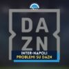 dazn non funziona per inter napoli