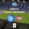 diretta napoli cremonese sintesi cronaca risultato tabellino coppa italia live testuale