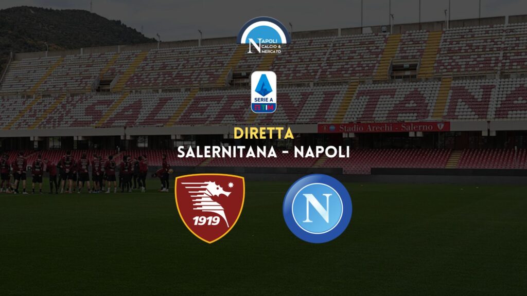 diretta salernitana napoli live testuale cronaca tabellino risultato formazioni marcatori