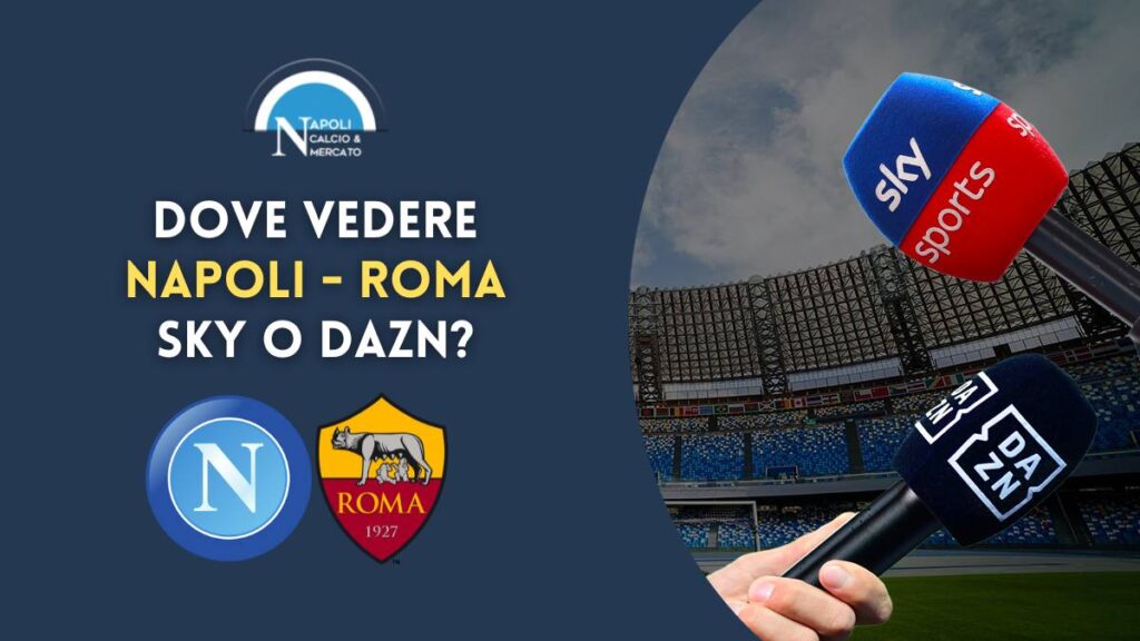 dove vedere napoli roma tv streaming sky dazn